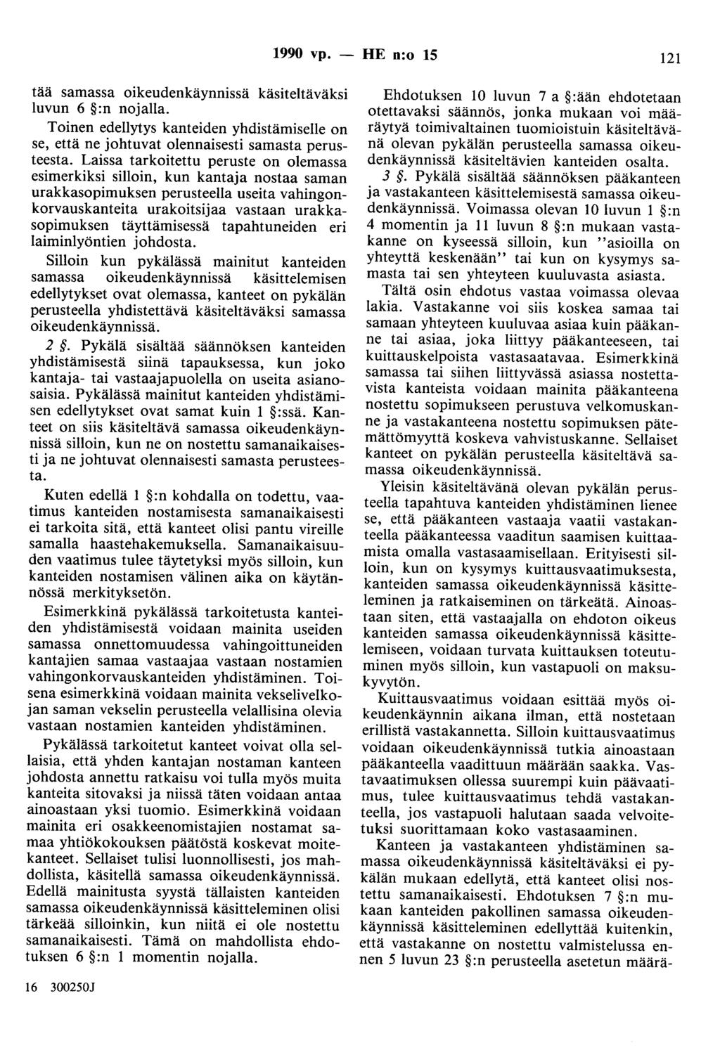 1990 vp. - HE n:o 15 121 tää samassa oikeudenkäynnissä käsiteltäväksi luvun 6 :n nojalla. Toinen edellytys kanteiden yhdistämiselle on se, että ne johtuvat olennaisesti samasta perusteesta.