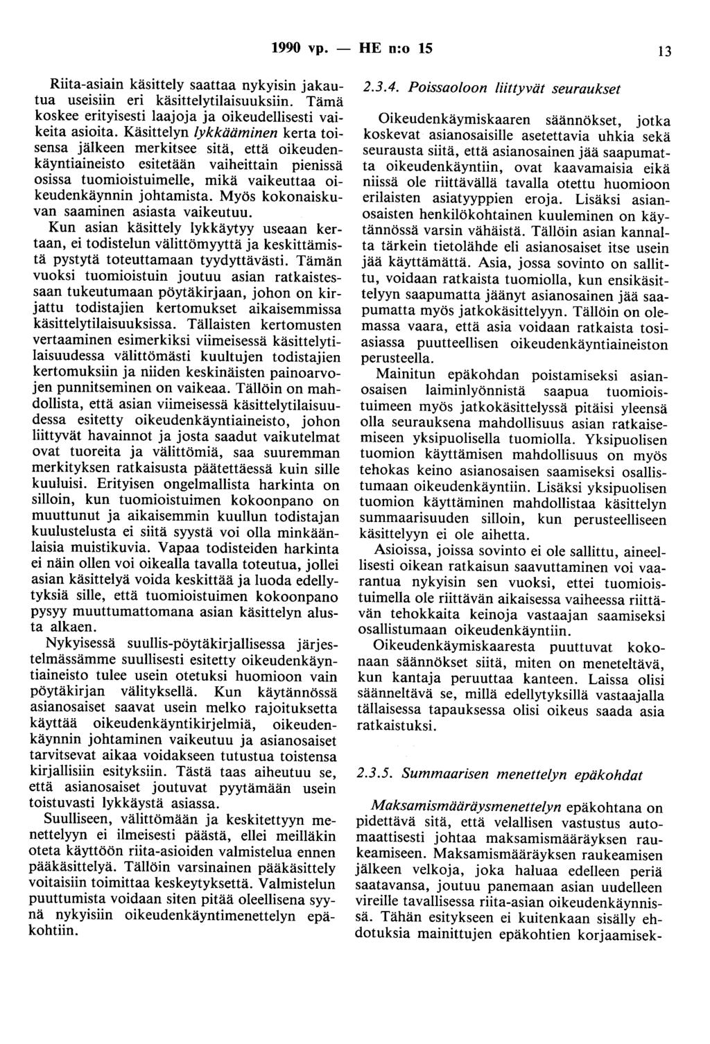 1990 vp. - HE n:o 15 13 Riita-asiain käsittely saattaa nykyisin jakautua useisiin eri käsittelytilaisuuksiin. Tämä koskee erityisesti laajoja ja oikeudellisesti vaikeita asioita.