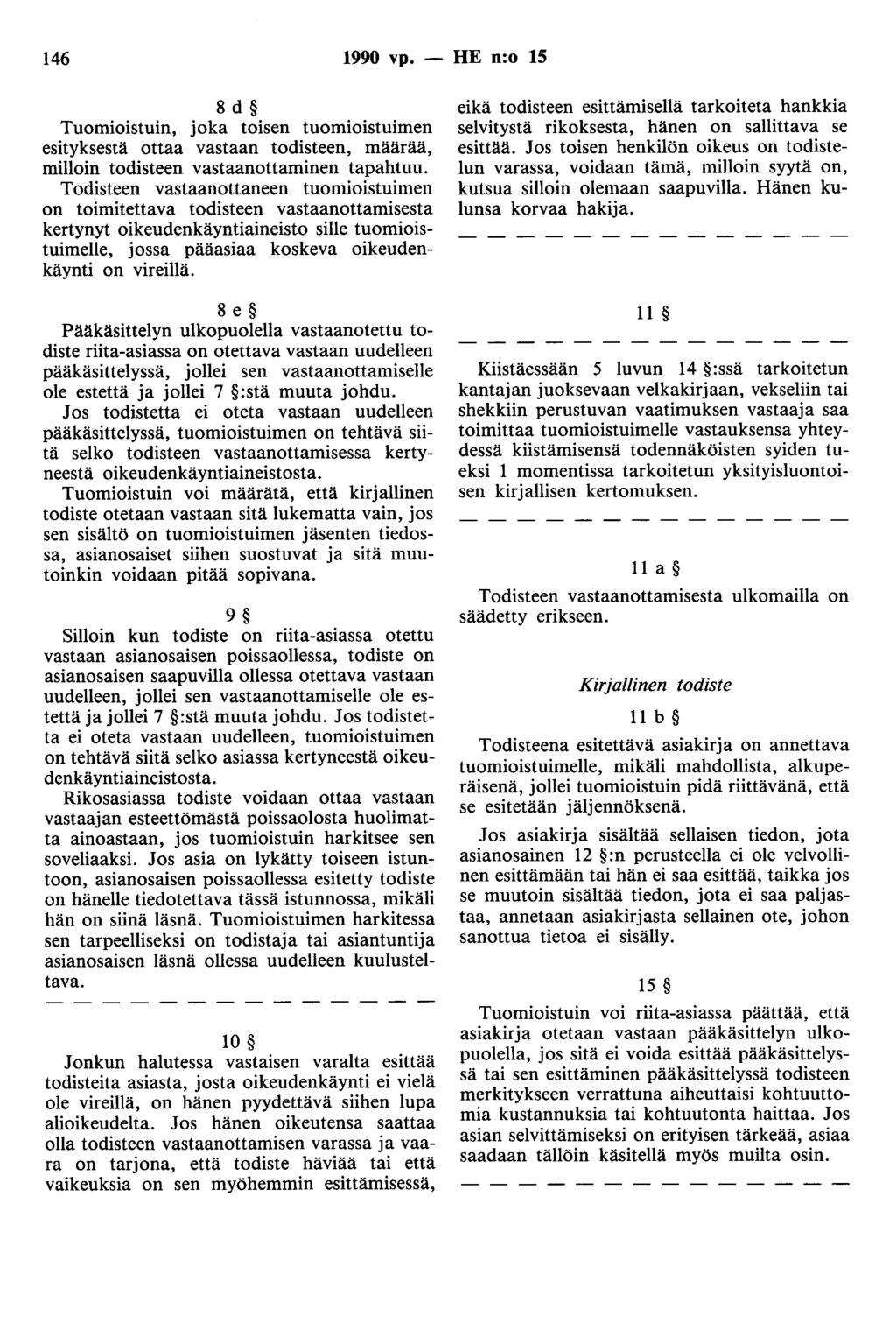 146 1990 vp. - HE n:o 15 8 d Tuomioistuin, joka toisen tuomioistuimen esityksestä ottaa vastaan todisteen, määrää, milloin todisteen vastaanottaminen tapahtuu.