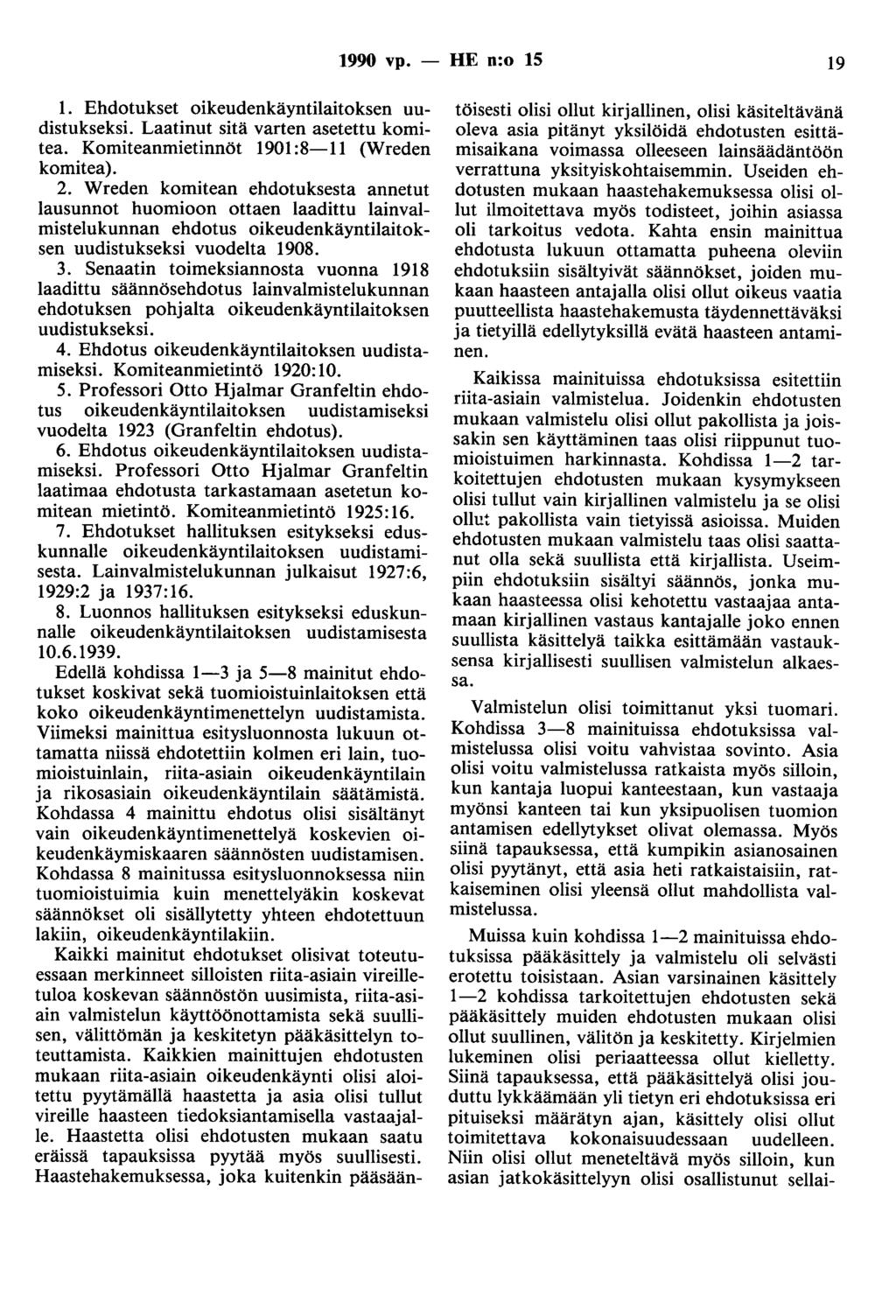 1990 vp. - HE n:o 15 19 1. Ehdotukset oikeudenkäyntilaitoksen uudistukseksi. Laatinut sitä varten asetettu komitea. Komiteanmietinnöt 1901:8-11 (Wreden komitea). 2.