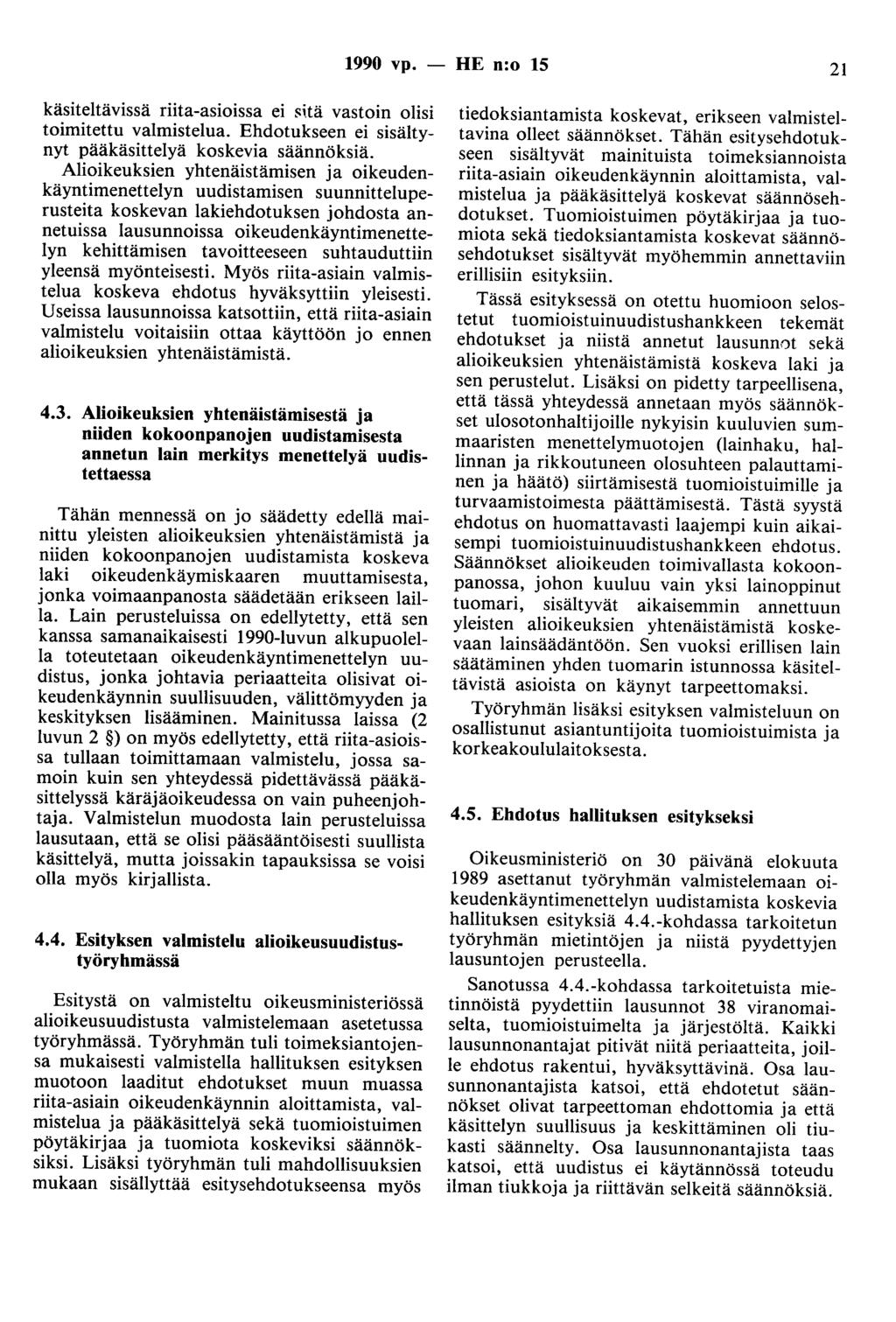 1990 vp. - HE n:o 15 21 käsiteltävissä riita-asioissa ei sitä vastoin olisi toimitettu valmistelua. Ehdotukseen ei sisältynyt pääkäsittelyä koskevia säännöksiä.
