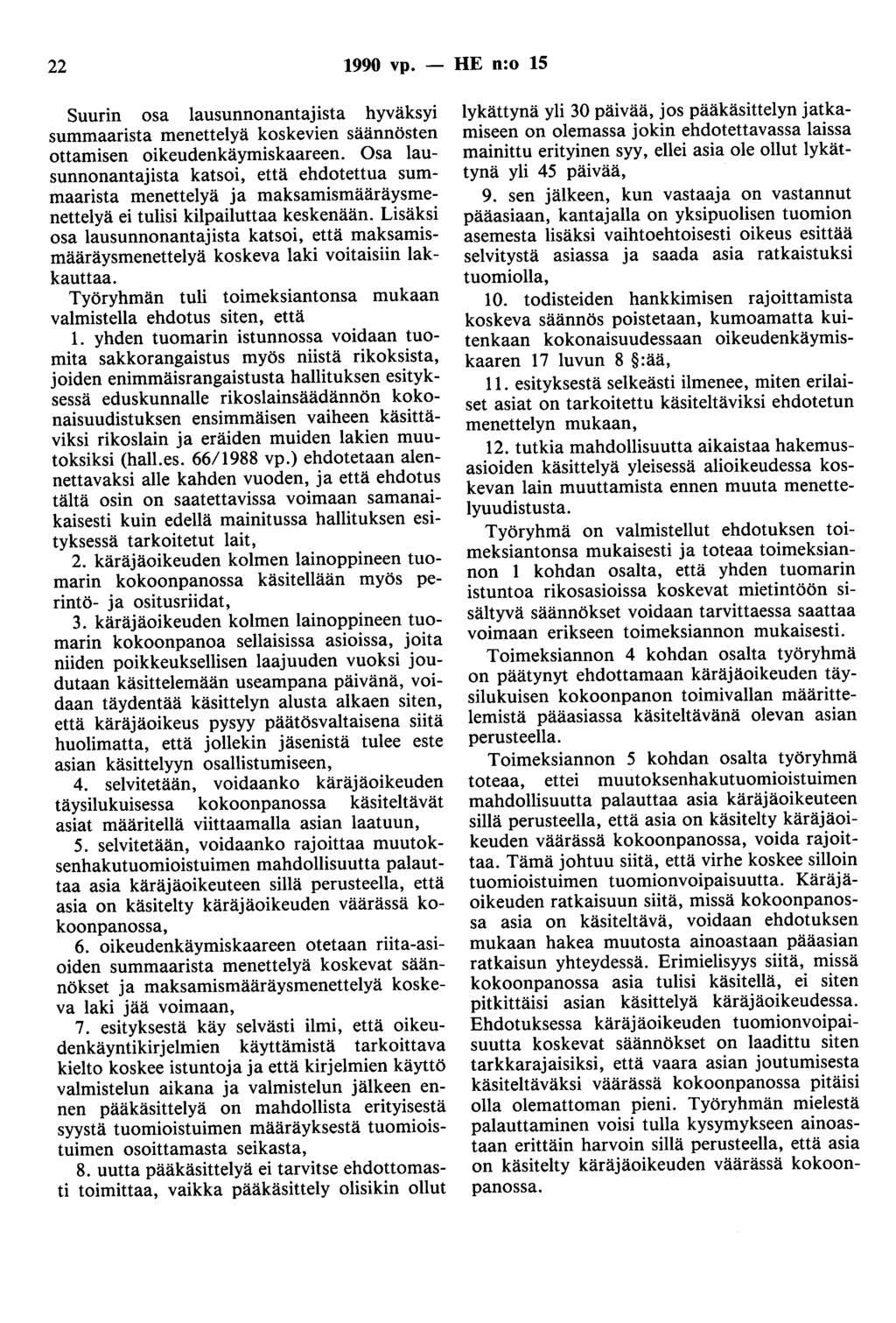 22 1990 vp. - HE n:o 15 Suurin osa lausunnonantajista hyväksyi summaarista menettelyä koskevien säännösten ottamisen oikeudenkäymiskaareen.