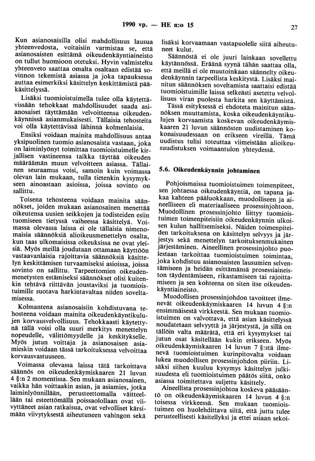 1990 vp. - HE n:o 15 27 Kun asianosaisilla olisi mahdollisuus lausua yhteenvedosta, voitaisiin varmistaa se, että asianosaisten esittämä oikeudenkäyntiaineisto on tullut huomioon otetuksi.