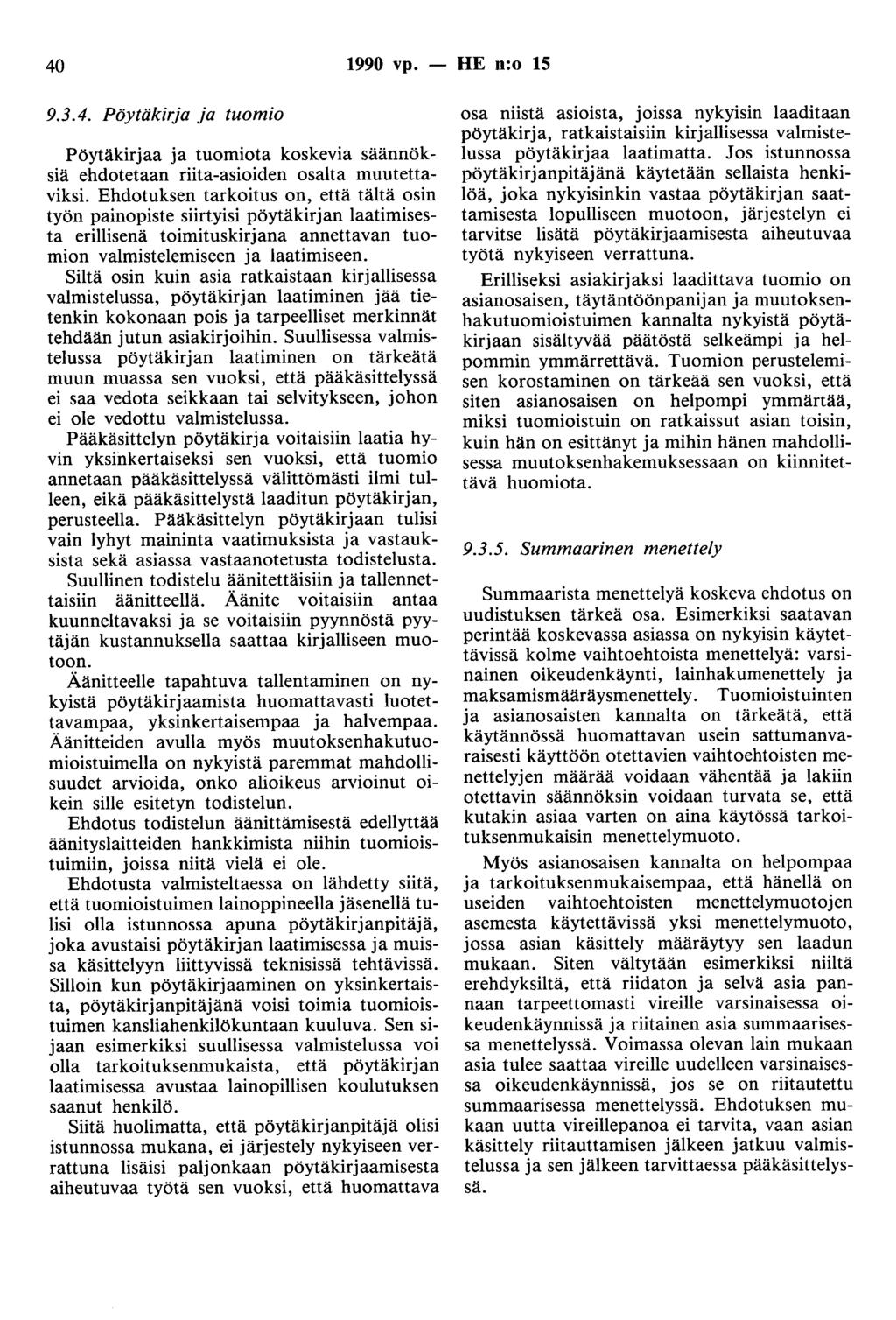 40 1990 vp. - HE n:o 15 9.3.4. Pöytäkirja ja tuomio Pöytäkirjaa ja tuomiota koskevia säännöksiä ehdotetaan riita-asioiden osalta muutettaviksi.