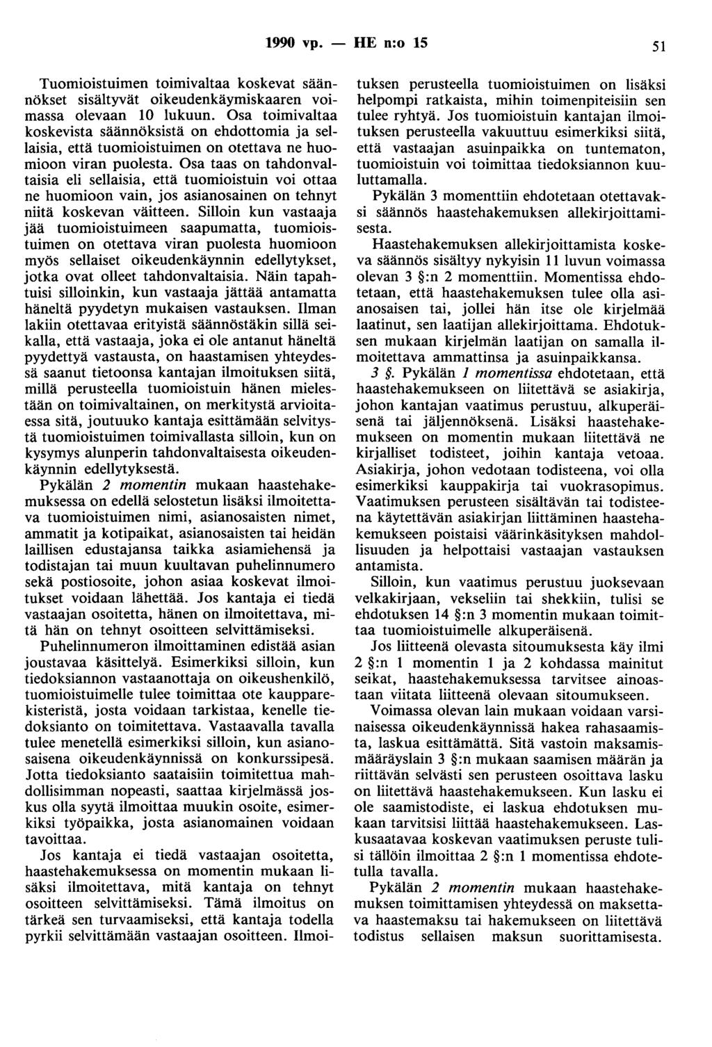 1990 vp. - HE n:o 15 51 Tuomioistuimen toimivaltaa koskevat säännökset sisältyvät oikeudenkäymiskaaren voimassa olevaan 10 lukuun.