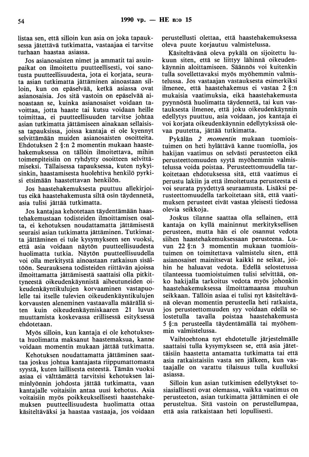 54 1990 vp. - HE n:o 15 listaa sen, että silloin kun asia on joka tapauksessa jätettävä tutkimatta, vastaajaa ei tarvitse turhaan haastaa asiassa.