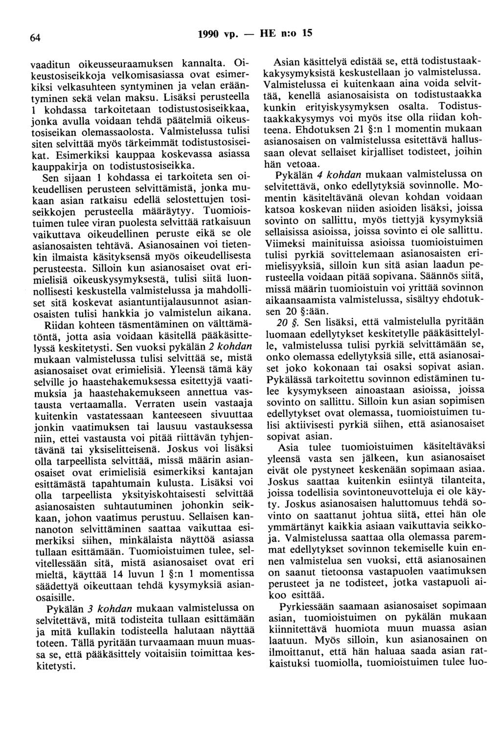 64 1990 vp. - HE n:o 15 vaaditun oikeusseuraamuksen kannalta. Oikeustosiseikkoja velkomisasiassa ovat esimerkiksi velkasuhteen syntyminen ja velan erääntyminen sekä velan maksu.