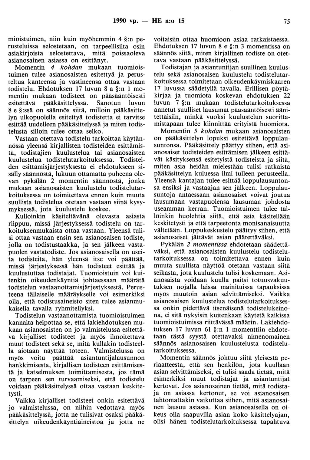 1990 vp. - HE n:o 15 75 mioistuimen, niin kuin myöhemmin 4 :n perusteluissa selostetaan, on tarpeellisilta osin asiakirjoista selostettava, mitä poissaoleva asianosainen asiassa on esittänyt.