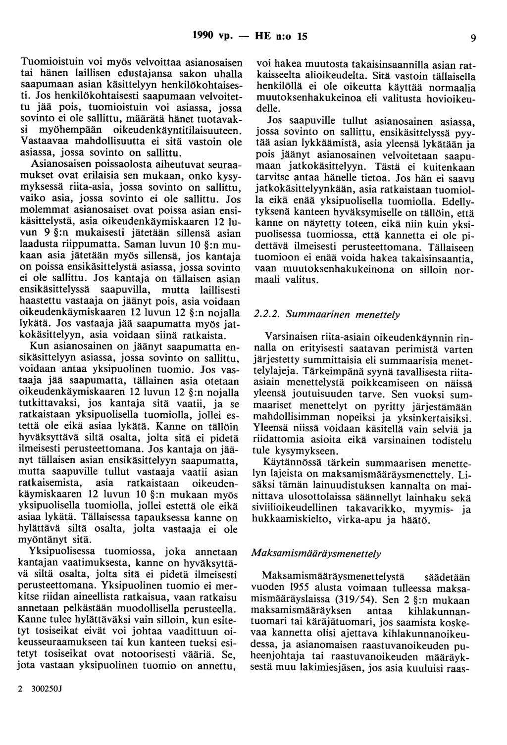 1990 vp. - HE n:o 15 9 Tuomioistuin voi myös velvoittaa asianosaisen tai hänen laillisen edustajansa sakon uhalla saapumaan asian käsittelyyn henkilökohtaisesti.