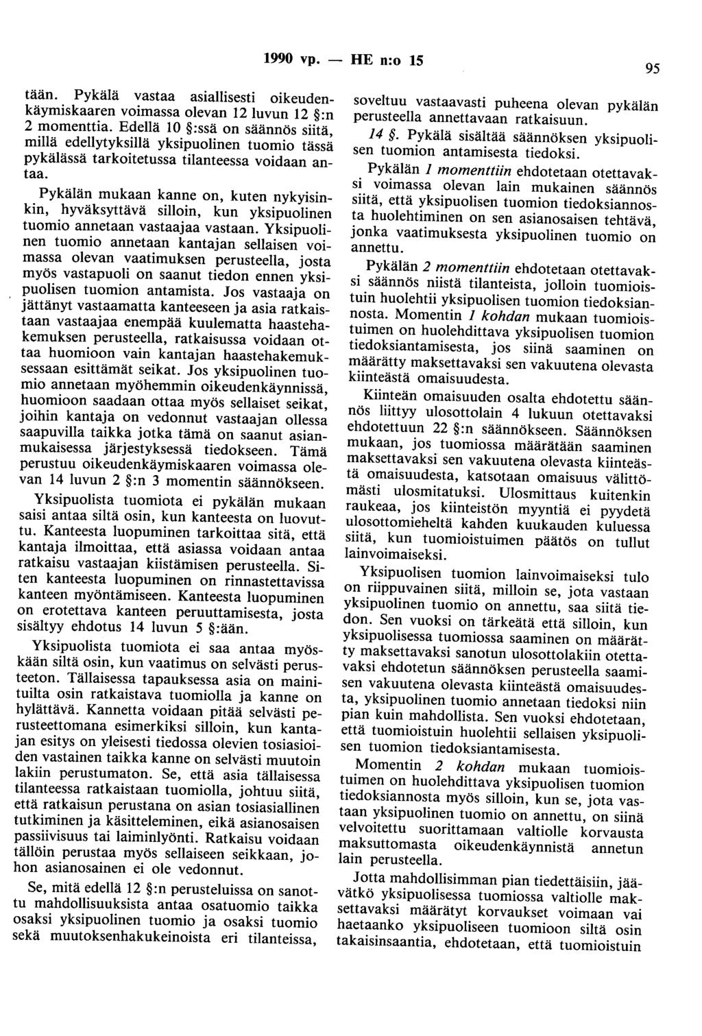 1990 vp. - HE n:o 15 95 tään. Pykälä vastaa asiallisesti oikeudenkäymiskaaren voimassa olevan 12luvun 12 :n 2 momenttia.