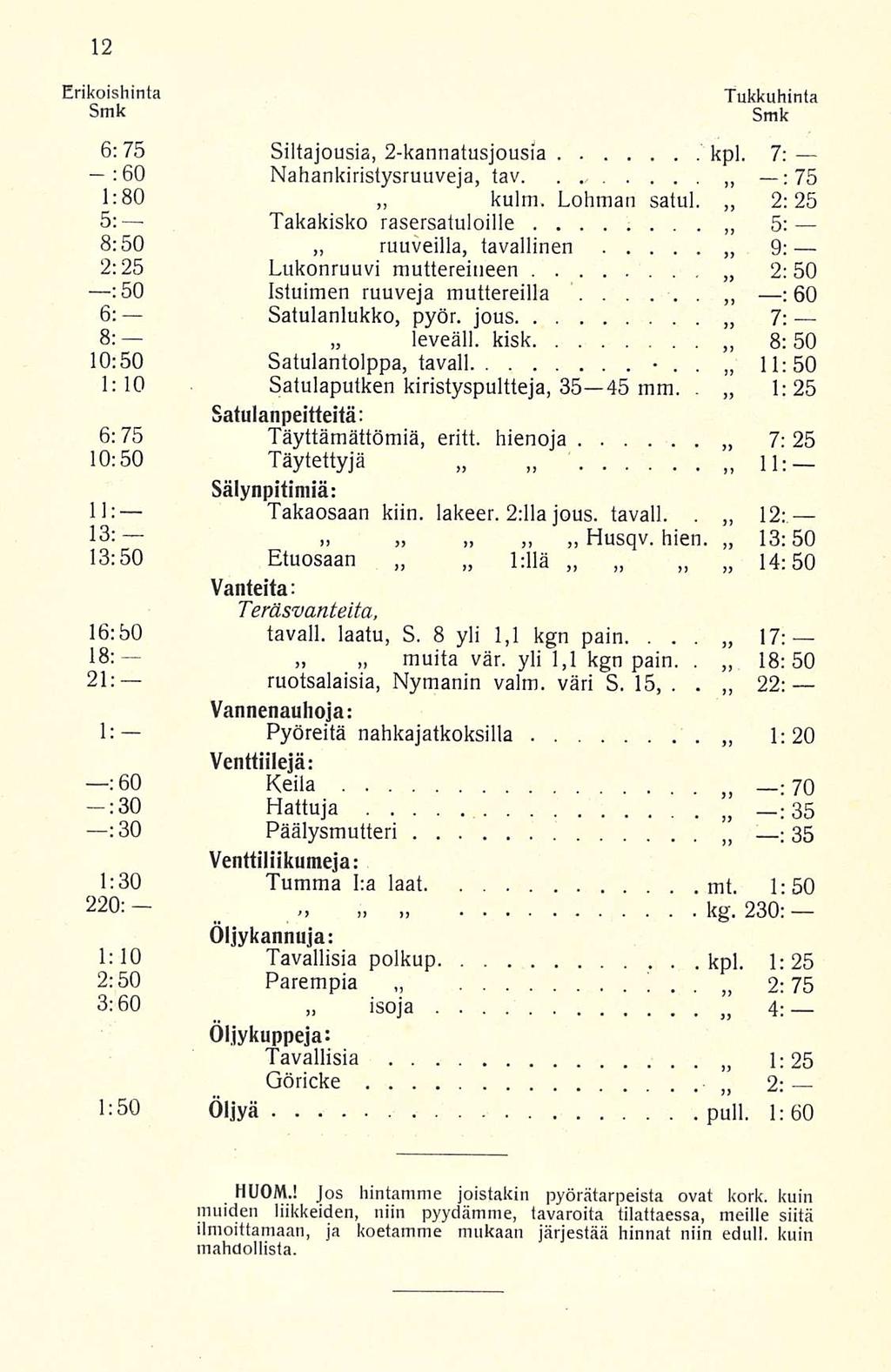 ; : Erikoishinta Tukkuhinta 6: 75 Siltajousia, 2-kannatusjousi'a kpl, 7; :60 Nahankiristysmuveja, tav :75 1:80 kulrn Lohman satu) 2:25 s: Takakisko rasersatuloille 5: 8:50 ruuveilla, tavallinen 9;