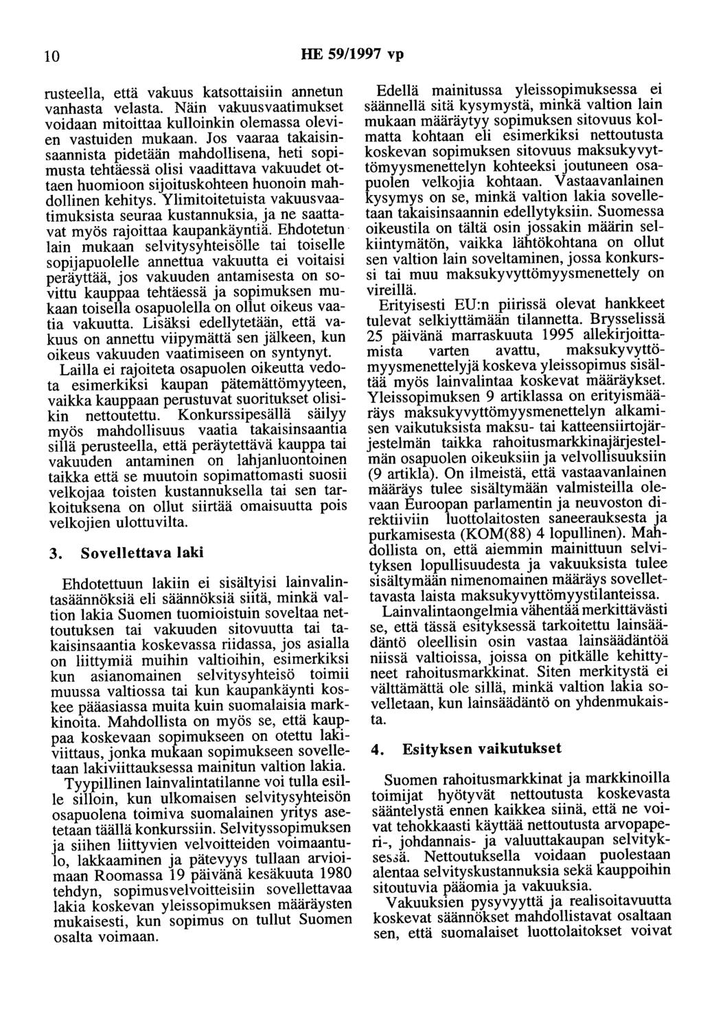 10 HE 59/1997 vp rusteella, että vakuus katsottaisiin annetun vanhasta velasta. Näin vakuusvaatimukset voidaan mitoittaa kulloinkin olemassa olevien vastuiden mukaan.