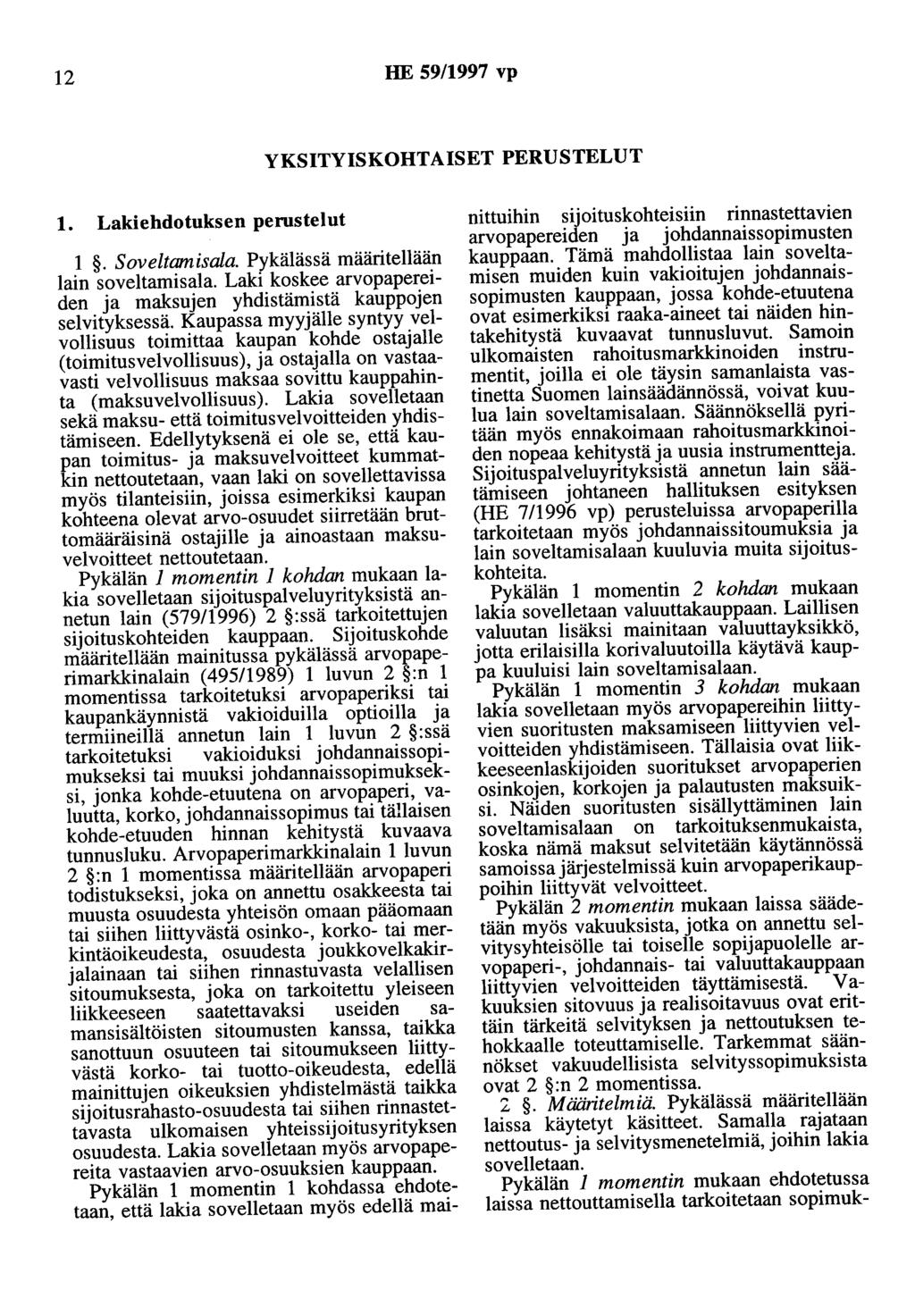 12 HE 59/1997 vp YKSITYISKOHTAISET PERUSTELUT 1. Lakiehdotuksen perustelut 1. Soveltarnisala. Pykälässä määritellään lain soveltamisala.