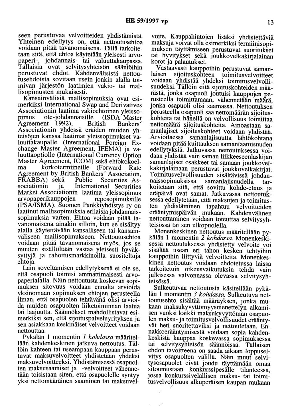 HE 59/1997 vp 13 seen perustuvaa velvoitteiden yhdistämistä. Yhteinen edellytys on, että nettoutusehtoa voidaan pitää tavanomaisena.