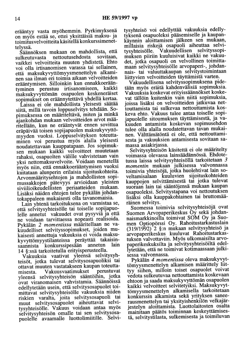 14 HE 59/1997 vp erääntyy vasta myöhemmin. Pyrkimyksenä on myös estää se, ettei yksittäisiä maksu- ja toimitusvelvoitteita käsitellä konkurssimenettelyssä.