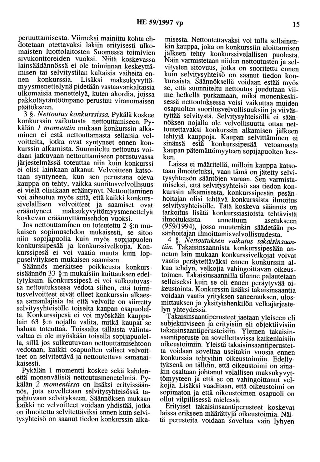 HE 59/1997 vp 15 peruuttamisesta. Viimeksi mainittu kohta ehdotetaan otettavaksi lakiin erityisesti ulkomaisten luottolaitosten Suomessa toimivien sivukonttoreiden vuoksi.