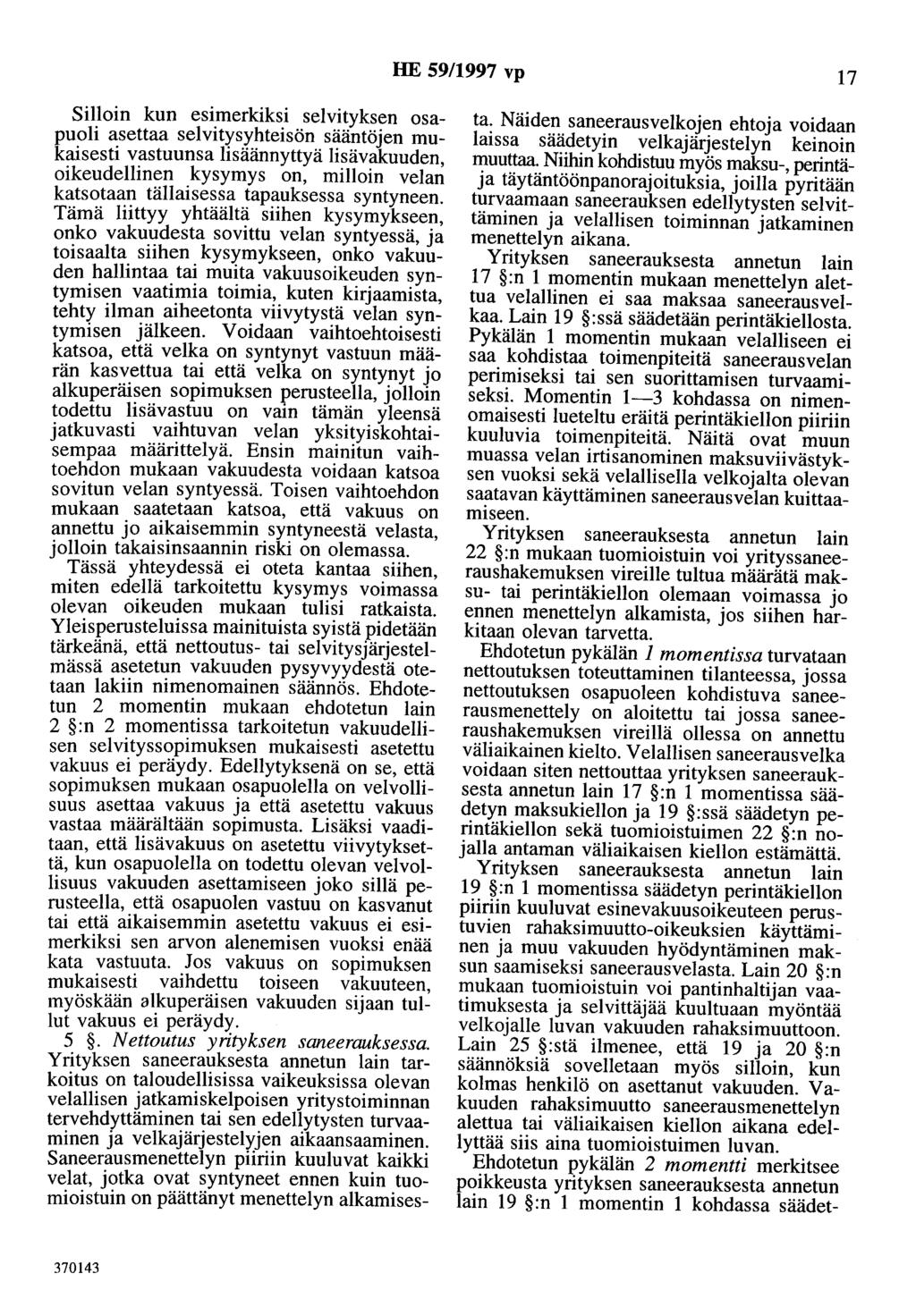 HE 59/1997 vp 17 Silloin kun esimerkiksi selvityksen osapuoli asettaa selvitysyhteisön sääntöjen mukaisesti vastuunsa lisäännyttyä lisävakuuden, oikeudellinen kysymys on, milloin velan katsotaan