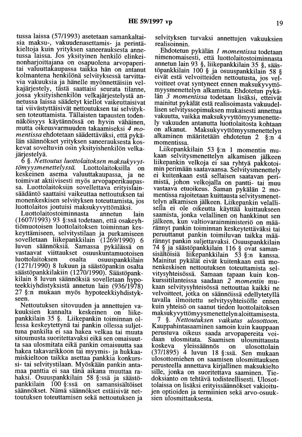 HE 59/1997 vp 19 tussa laissa (57/1993) asetetaan samankaltaisia maksu-, vakuudenasettamis- ja perintäkieltoja kuin yrityksen saneerauksesta annetussa laissa.