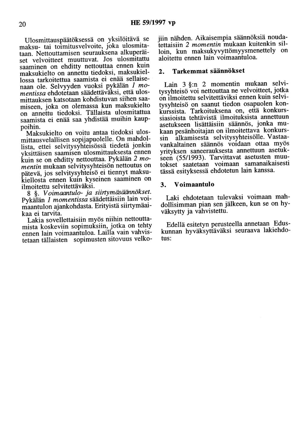 20 HE 59/1997 vp Ulosmittauspäätöksessä on yksilöitävä se maksu- tai toimitusvelvoite, joka ulosmitataan. Nettouttamisen seurauksena alkuperäiset velvoitteet muuttuvat.