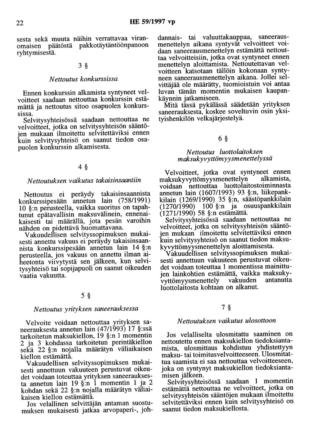 22 HE 59/1997 vp sesta sekä muuta näihin verrattavaa viranomaisen päätöstä pakkotäytäntöönpanoon ryhtymisestä.