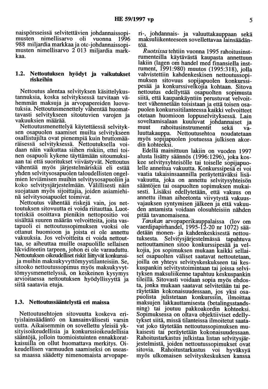 HE 59/1997 vp 5 naispörsseissä selvitettävien johdannaissopimusten nimellisarvo oli vuonna 1996 988 miljardia markkaaja otc-johdannaissopimusten nimellisarvo 2 