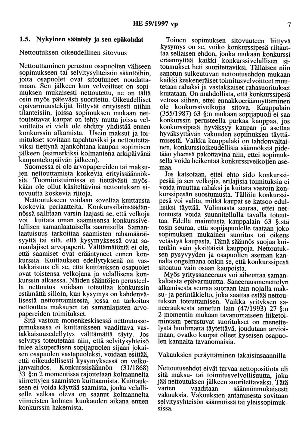 HE 59/1997 vp 7 1.5. Nykyinen sääntely ja sen epäkohdat Nettootuksen oikeudellinen sitovuus Nettoottaminen perustuu osapuolten väliseen sopimukseen tai selvitysyhteisön sääntöihin, joita osapuolet