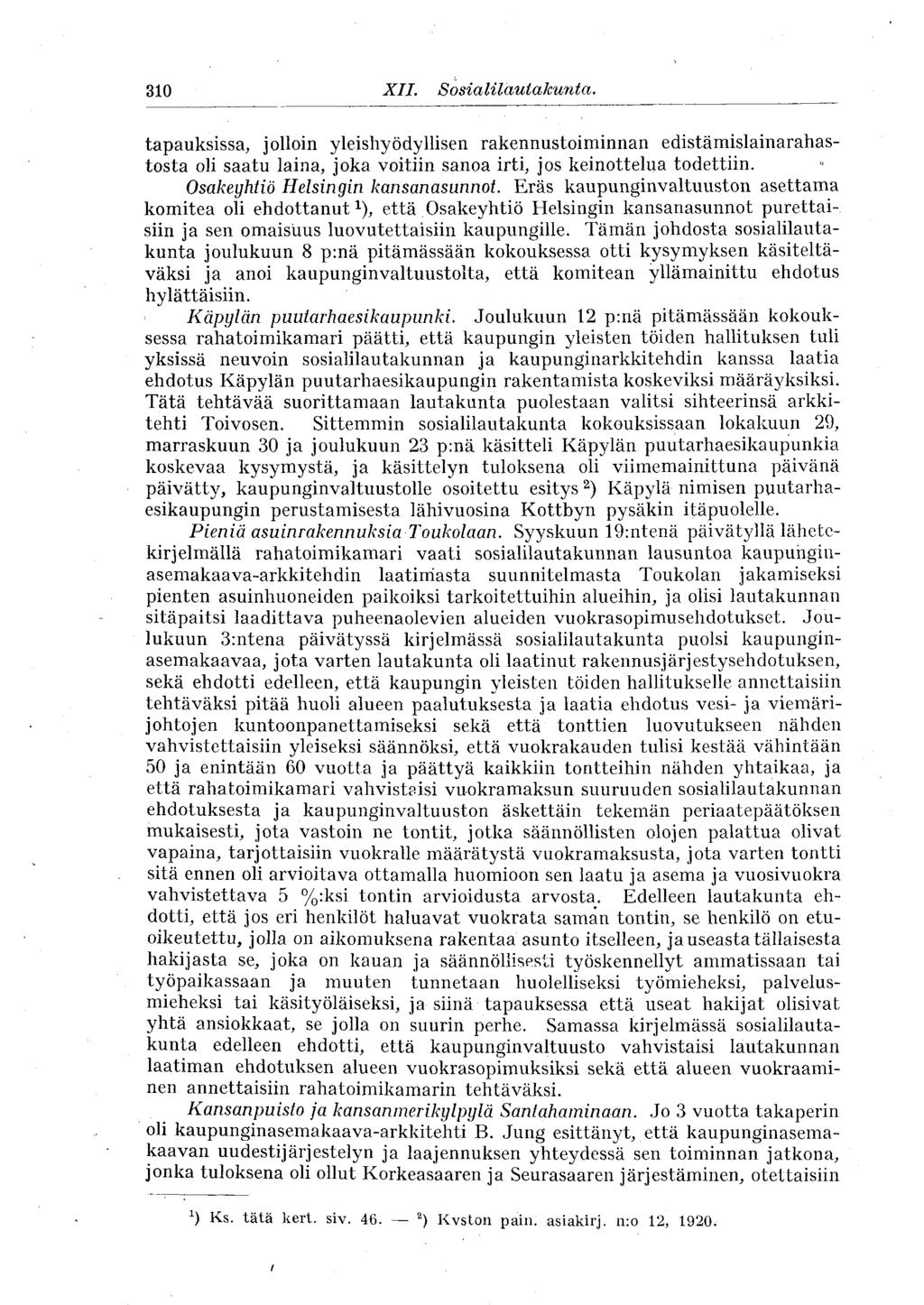 310 XII. Sosialilautakunta. tapauksissa, jolloin yleishyödyllisen rakennustoiminnan edistämislainarahastosta oli saatu laina, joka voitiin sanoa irti, jos keinottelua todettiin.