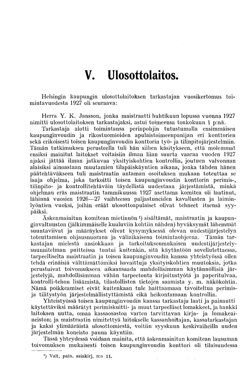 V. Ulosottolaitos. Helsingin kaupungin ulosottolaitoksen tarkastajan vuosikertomus toimintavuodesta 1927 oli seuraava: Herra Y. K.