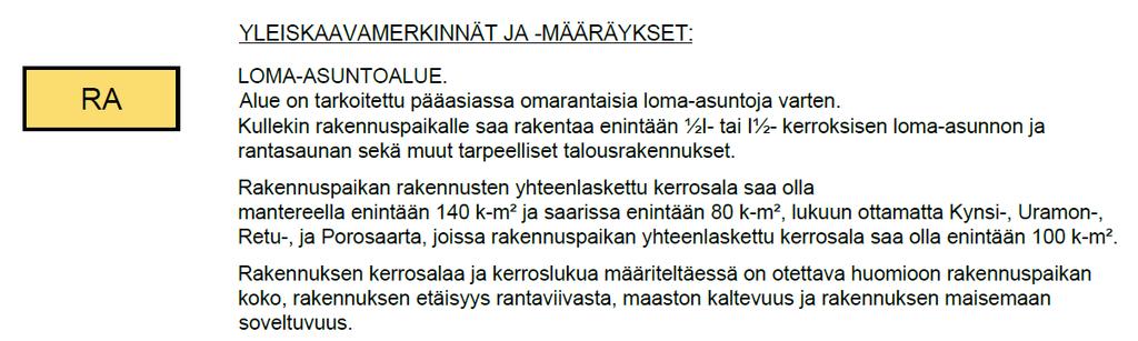 13 (17) 6.2.1 Loma-asuntoalueet RA-alueena osoitetaan voimassa olevan kaavan mukainen loma-asuntopaikka Porosaaressa 1.1.1 Maa- ja metsätalousvaltainen alue 6.2.2 Muut merkinnät ja määräykset Yk/1 osa-alueena osoitetaan paikallisesti arvokas luontokohde.