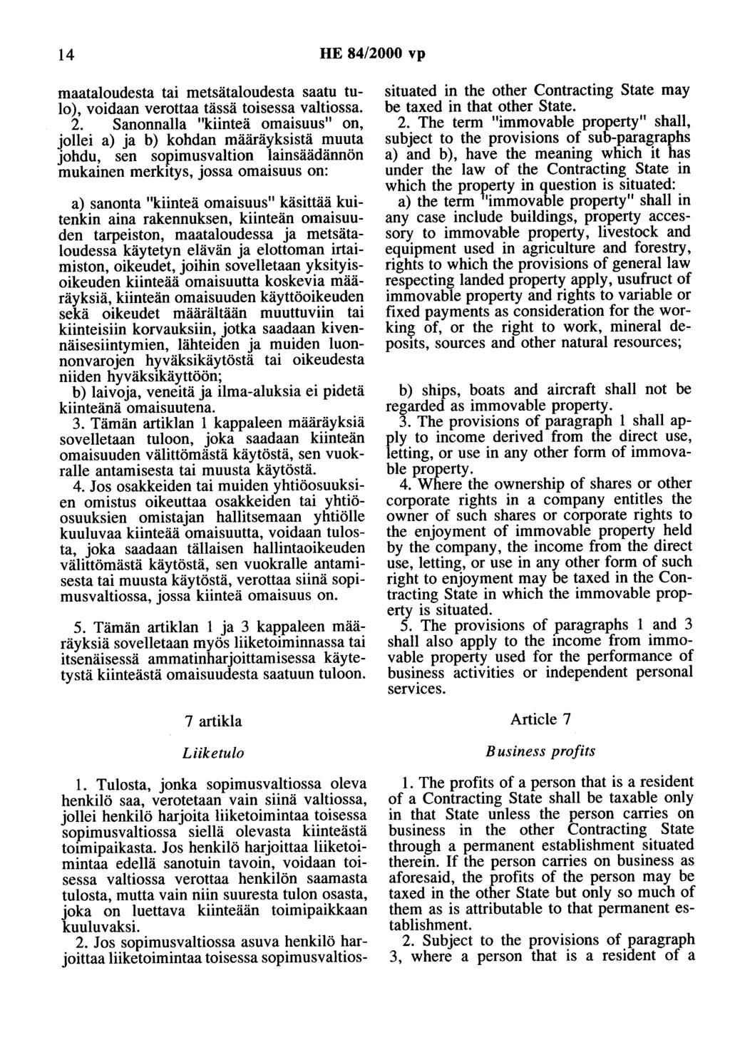 14 HE 84/2000 vp maataloudesta tai metsätaloudesta saatu tulo), voidaan verottaa tässä toisessa valtiossa. 2.