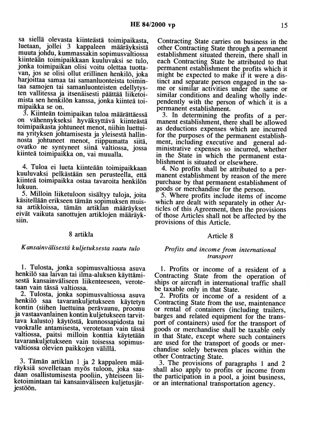 HE 84/2000 vp 15 sa siellä olevasta kiinteästä toimipaikasta, luetaan, jollei 3 kappaleen määräyksistä muuta johdu, kummassakin sopimusvaltiossa kiinteään toimipaikkaan kuuluvaksi se tulo, jonka