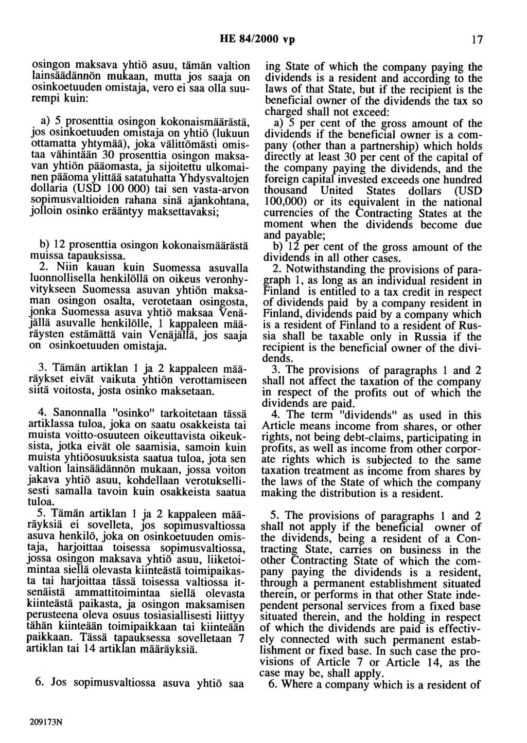 HE 84/2000 vp 17 osingon maksava yhtiö asuu, tämän valtion lainsäädännön mukaan, mutta jos saaja on osinkoetuuden omistaja, vero ei saa olla suurempi kuin: a) 5 prosenttia osin~on kokonaismäärästä,