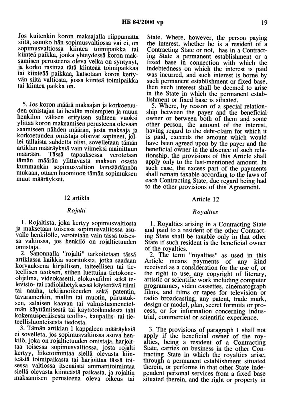 HE 84/2000 vp 19 Jos kuitenkin koron maksajalla riippumatta siitä, asuuko hän sopimusvaltiossa vai ei, on sopimusvaltiossa kiinteä toimipaikka tai kiinteä paikka, jonka yhteydessä koron maksamisen