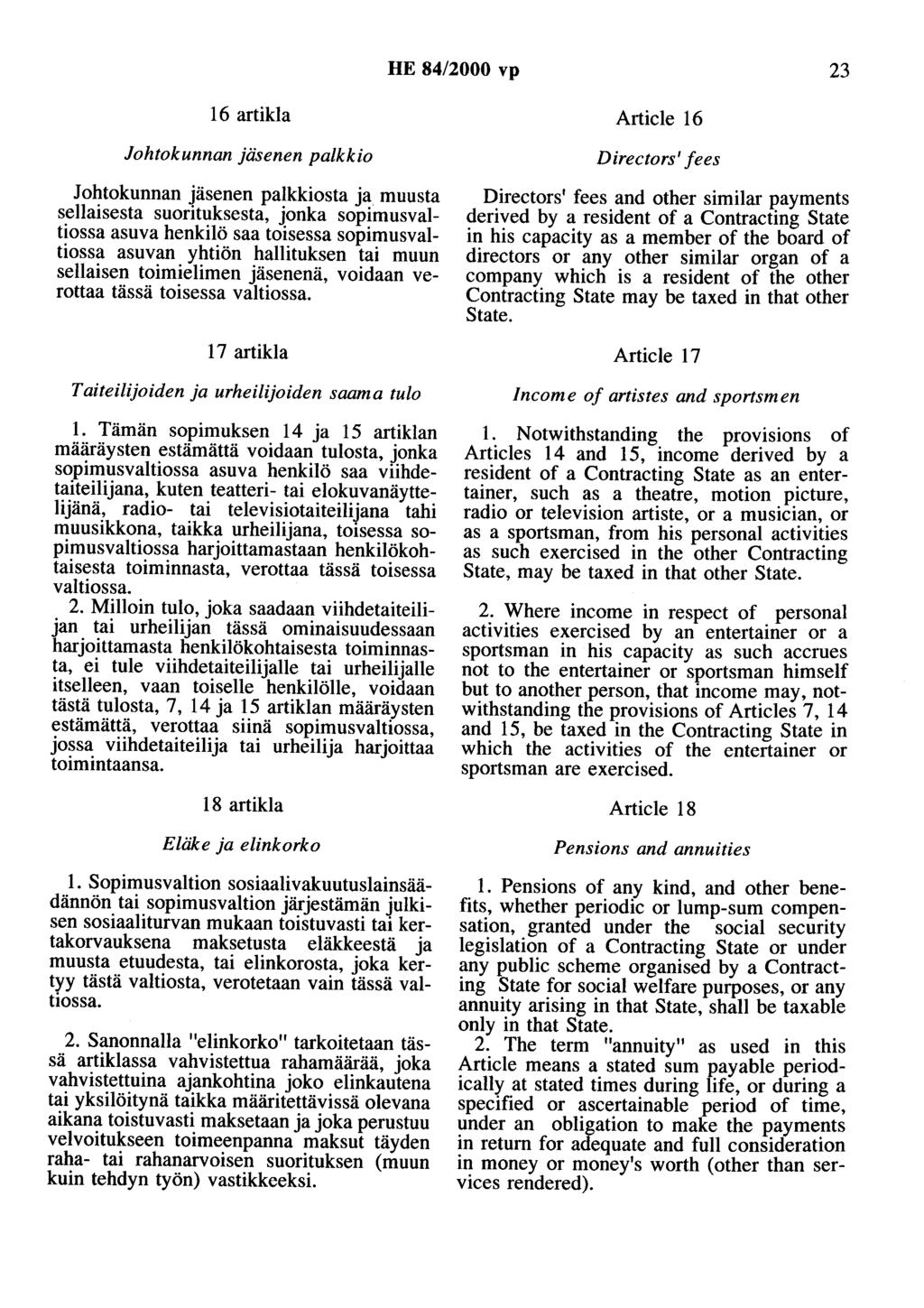 HE 84/2000 vp 23 16 artikla Johtokunnan jäsenen palkkio Johtokunnan jäsenen palkkiosta ja muusta sellaisesta suorituksesta, jonka sopimusvaltiossa asuva henkilö saa toisessa sopimusvaltiossa asuvan