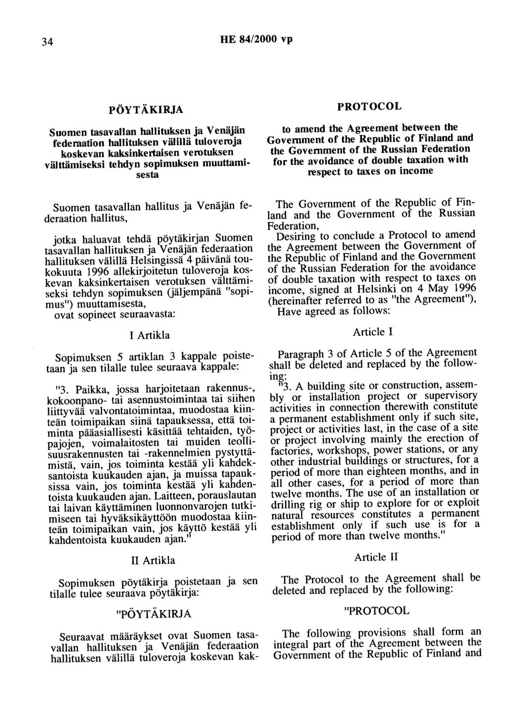 34 HE 84/2000 vp PÖYTÄKIRJA Suomen tasavallan hallituksen ja Venäjän federaation hallituksen välillä tuloveroja koskevan kaksinkertaisen verotuksen välttämiseksi tehdyn sopimuksen muuttamisesta