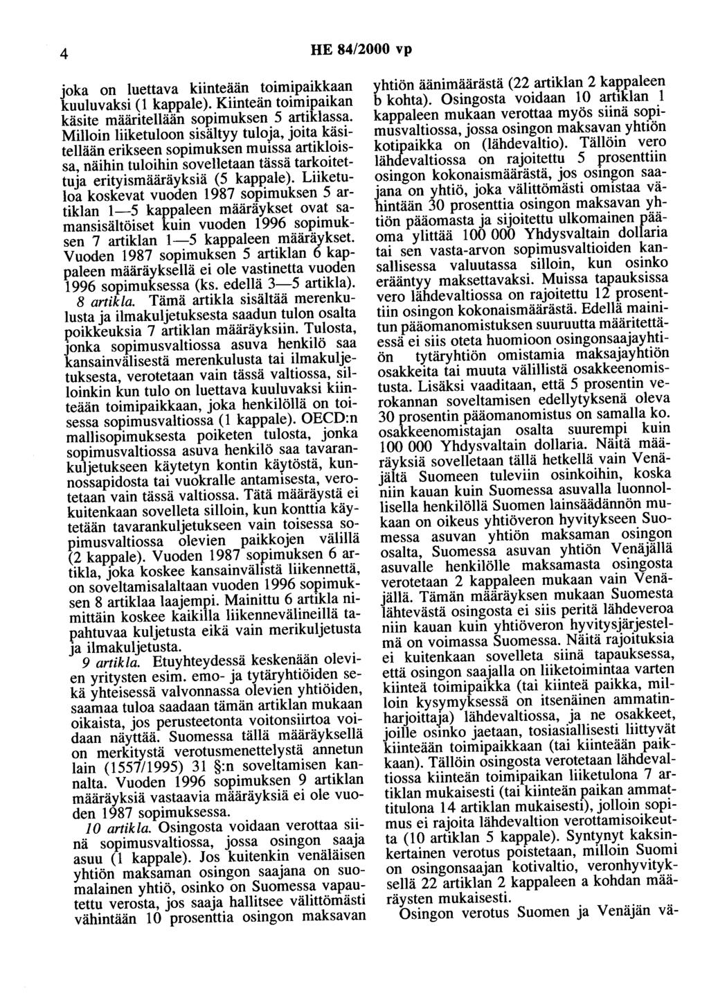 4 HE 84/2000 vp joka on luettava kiinteään toimipaikkaan kuuluvaksi (1 kappale). Kiinteän toimipaikan käsite määritellään sopimuksen 5 artiklassa.