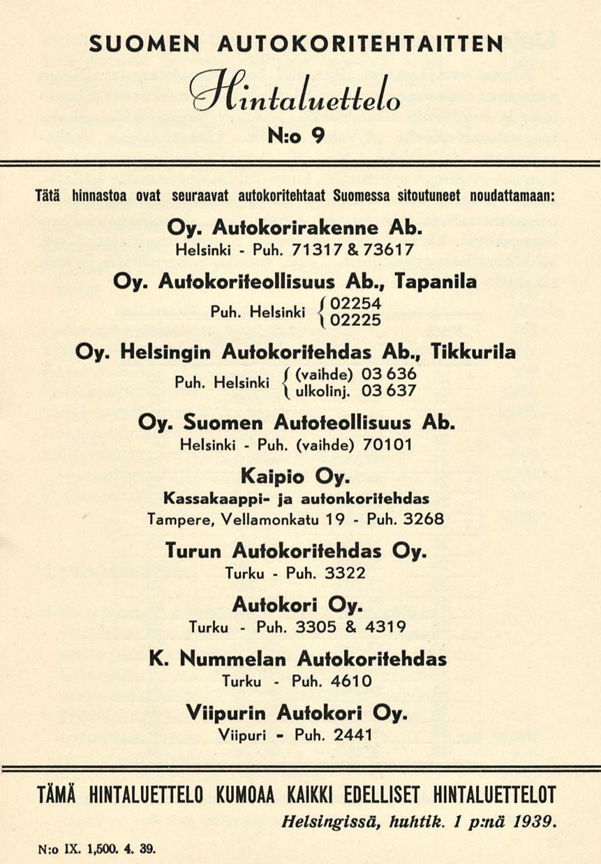 Puh. Puh. Puh. Puh. Puh. Puh. Puh. SUOMEN AUTOKORITEHTAITTEN cstinialuettelo N:o 9 Tätä hinnastoa ovat seuraavat autokoritehtaat Suomessa sitoutuneet noudattamaan: Oy. Autokorirakenne Ab.