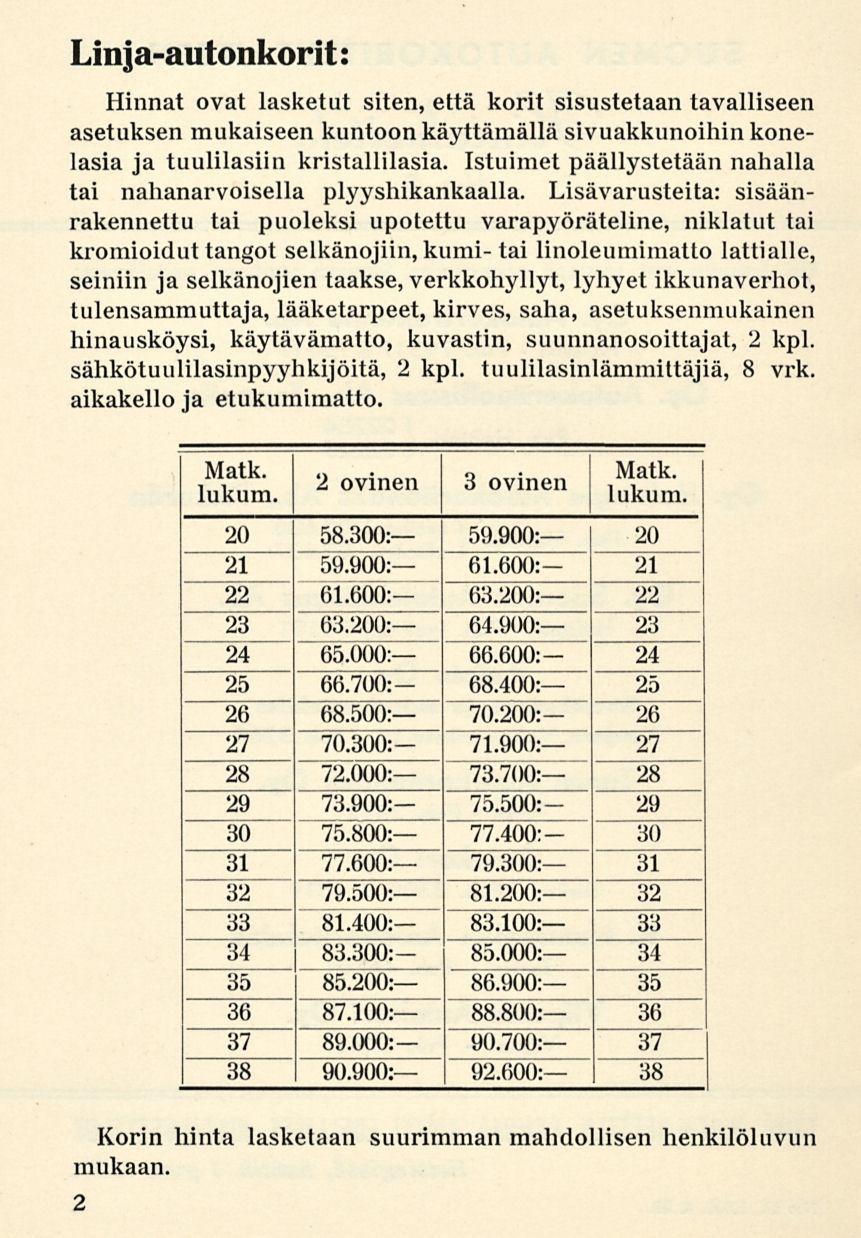 Linjaautonkorit: Hinnat ovat lasketut siten, että korit sisustetaan tavalliseen asetuksen mukaiseen kuntoon käyttämällä sivuakkunoihin konelasia ja tuulilasiin kristallilasia.