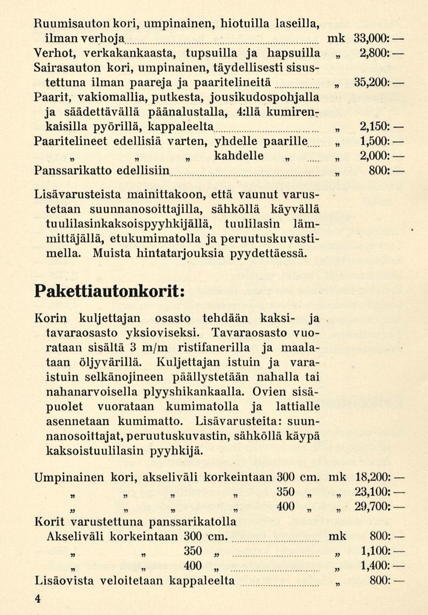 Ruumisauton kori, umpinainen, hiotuilla laseilla, ilmanverhoja mk 33,000: Verhot, verkakankaasta, tupsuilla ja hapsuilla 2,800: Sairasauton kori, umpinainen, täydellisesti sisustettuna ilman paareja