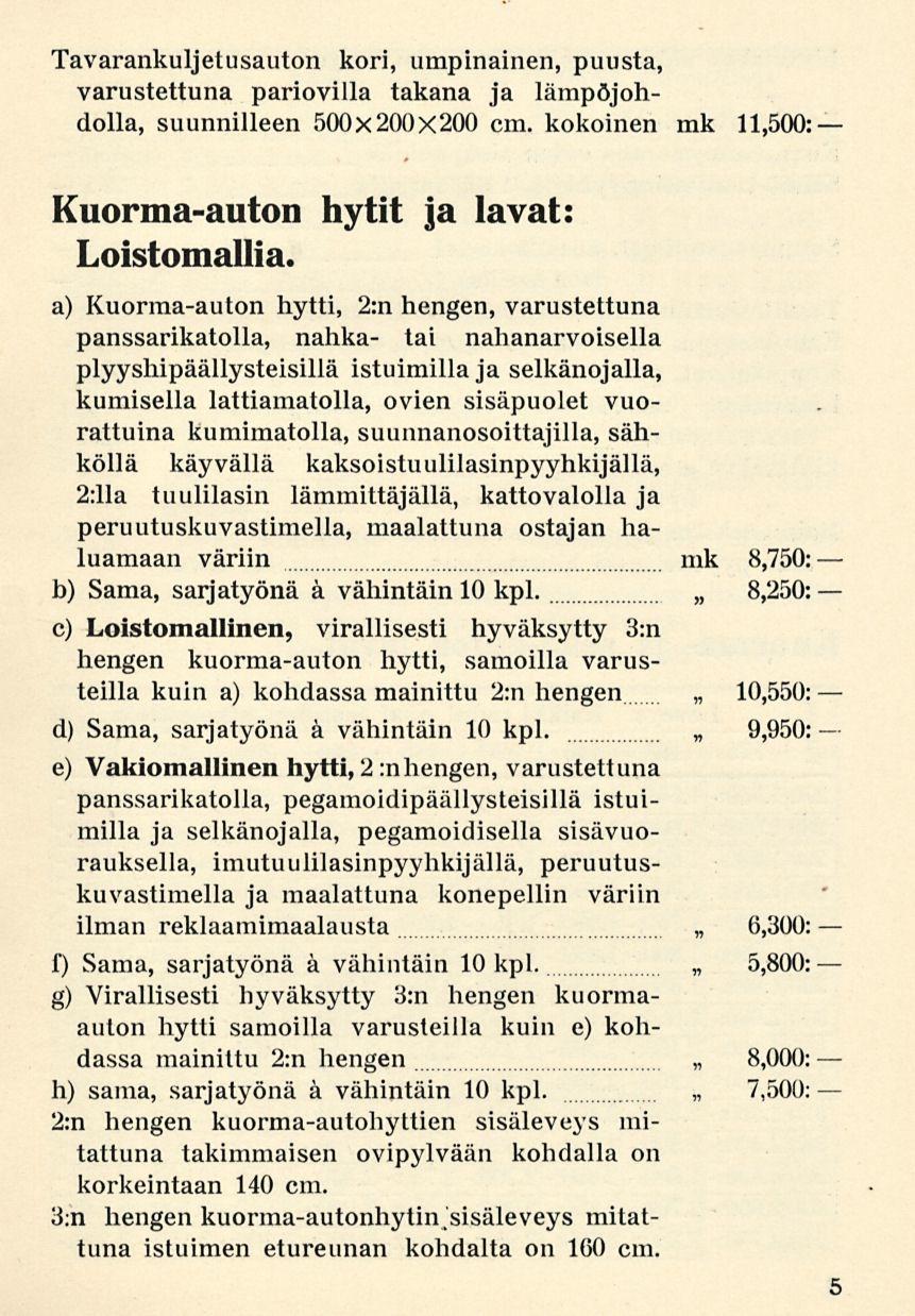 Tavarankuljetusauton kori, umpinainen, puusta, varustettuna pariovilla takana ja lämpöjohdolla, suunnilleen 500x200x200 cm. kokoinen mk 11,500: Kuormaauton hytit ja lavat: Loistomallia.