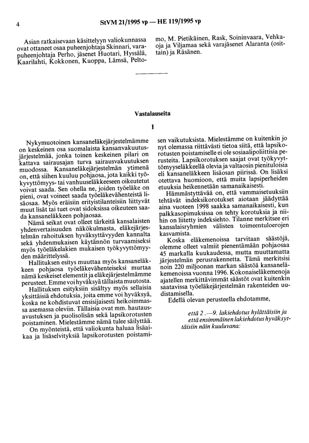 4 StVM 21/1995 vp- HE 119/1995 vp Asian ratkaisevaan käsittelyyn valiokunnassa ovat ottaneet osaa puheenjohtaja Skinnari, varapuheenjohtaja Perho, jäsenet Huotari, Hyssälä, Kaarilahti, Kokkonen,