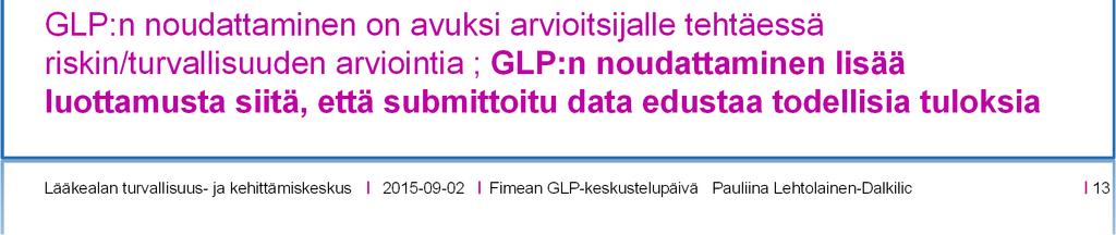 koska niiden perusteella arvioidaan, onko turvallista siirtyä lääkkeen kehittämisessä kliinisten tutkimusten vaiheeseen GLP:n noudattaminen on avuksi arvioitsijalle tehtäessä riskin/turvallisuuden