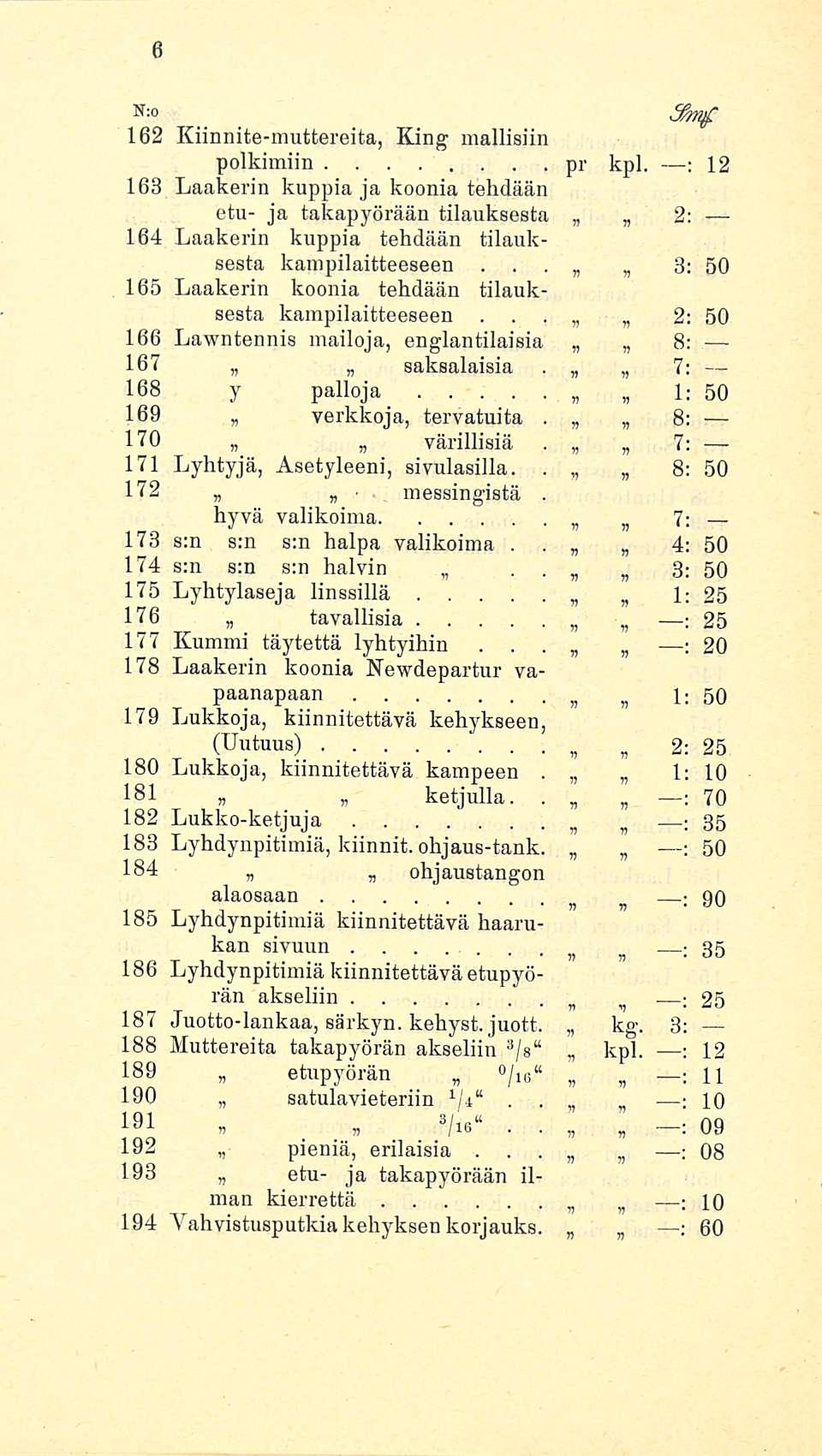 N0 162 Kiinnitemuttereita, King mallisiin poikimiin pr kpl 12 168 Laakerin kuppia ja koonia tehdään etu ja takapyörään tilauksesta 2 164 Laakerin kuppia tehdään tilauksesta kampilaitteeseen 3; 165