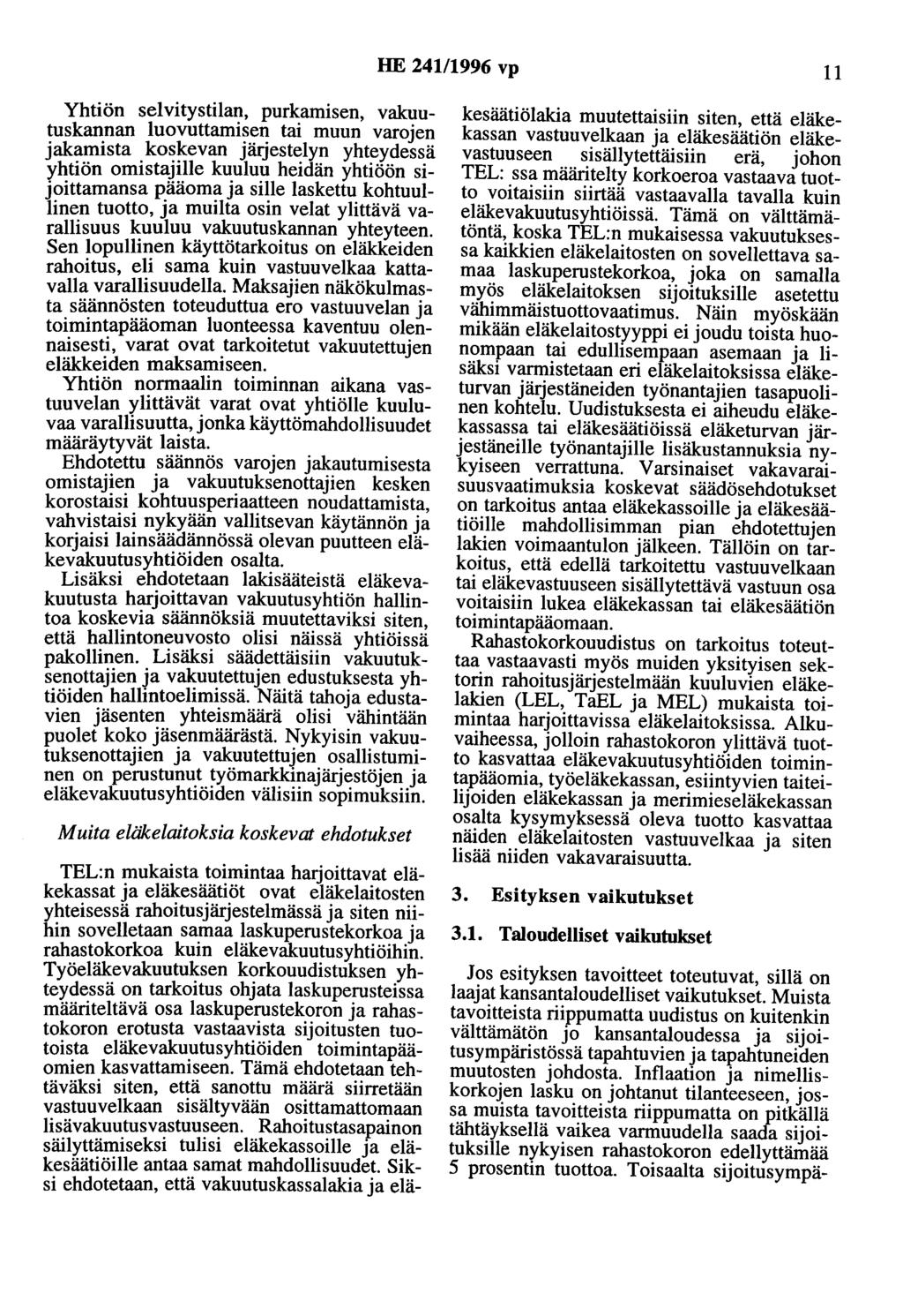 HE 241/1996 vp 11 Yhtiön selvitystilan, purkamisen, vakuutuskannan luovuttamisen tai muun varojen jakamista koskevan järjestelyn yhteydessä yhtiön omistajille kuuluu heidän yhtiöön sijoittamansa