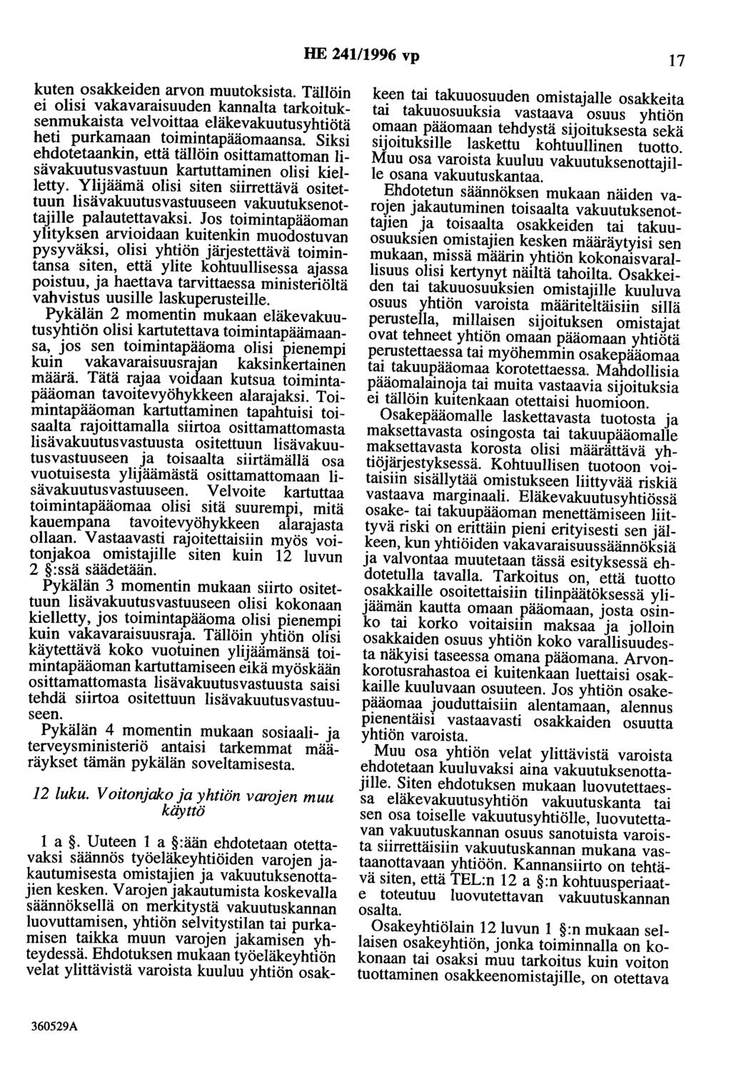 HE 241/1996 vp 17 kuten osakkeiden arvon muutoksista. Tällöin ei olisi vakavaraisuuden kannalta tarkoituksenmukaista velvoittaa eläkevakuutusyhtiötä heti purkamaan toimintapääomaansa.