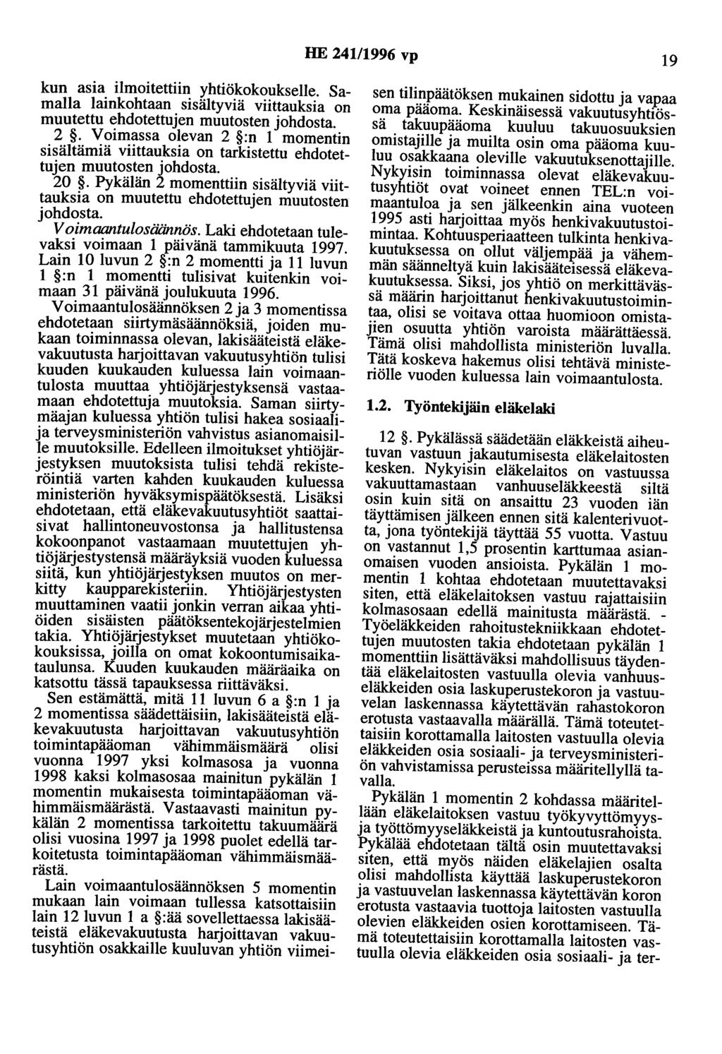 HE 241/1996 vp 19 kun asia ilmoitettiin yhtiökokoukselle. Samalla lainkohtaan sisältyviä viittauksia on muutettu ehdotettujen muutosten johdosta. 2. Voimassa olevan 2 :n 1 momentin sisältämiä viittauksia on tarkistettu ehdotettujen muutosten johdosta.