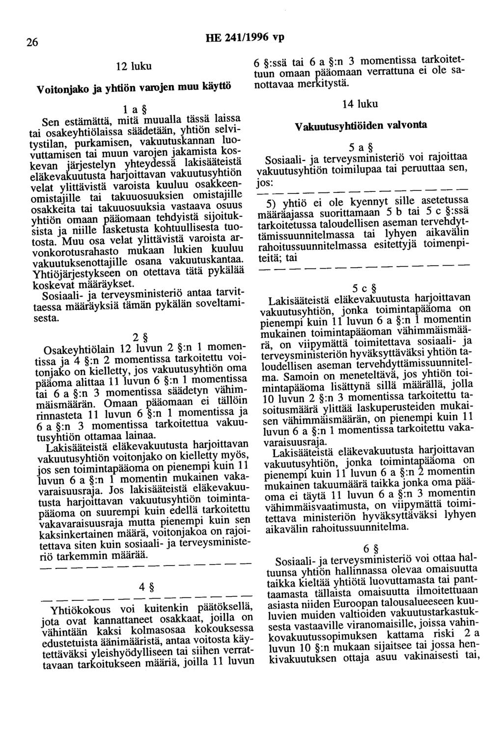 26 HE 24111996 vp 12luku Voitonjako ja yhtiön varojen muu käyttö 1 a Sen estämättä, mitä muualla tässä laissa tai osakeyhtiölaissa säädetään, yhtiön selvitystilan, purkamisen, vakuutuskannan