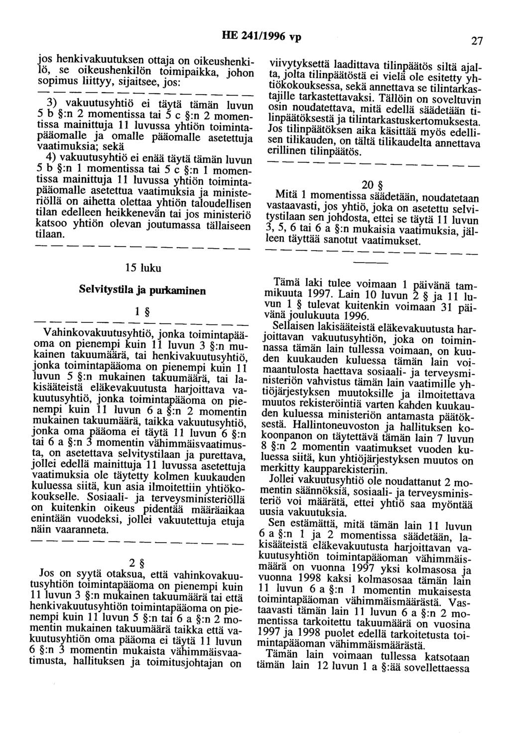 HE 24111996 vp 27 jos henkivakuutuksen ottaja on oikeushenkilö, se oikeushenkilön toimipaikka, johon sopimus liittyy, sijaitsee, jos: 3) vakuutusyhtiö ei täytä tämän luvun 5 b :n 2 momentissa tai 5 c