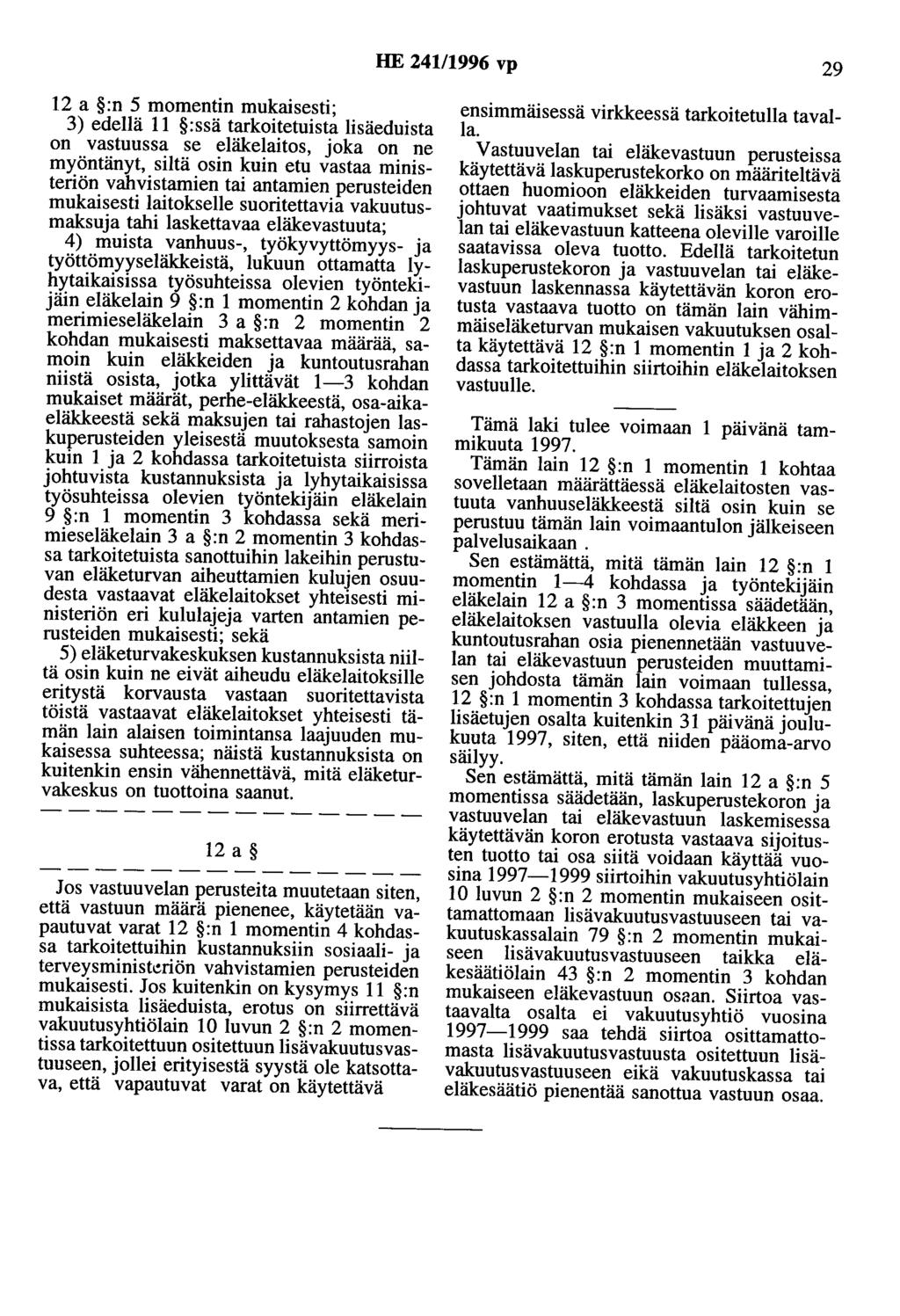 HE 241/1996 vp 29 12 a :n 5 momentin mukaisesti; 3) edellä 11 :ssä tarkoitetuista lisäeduista on vastuussa se eläkelaitos, joka on ne myöntänyt, siltä osin kuin etu vastaa ministeriön vahvistamien