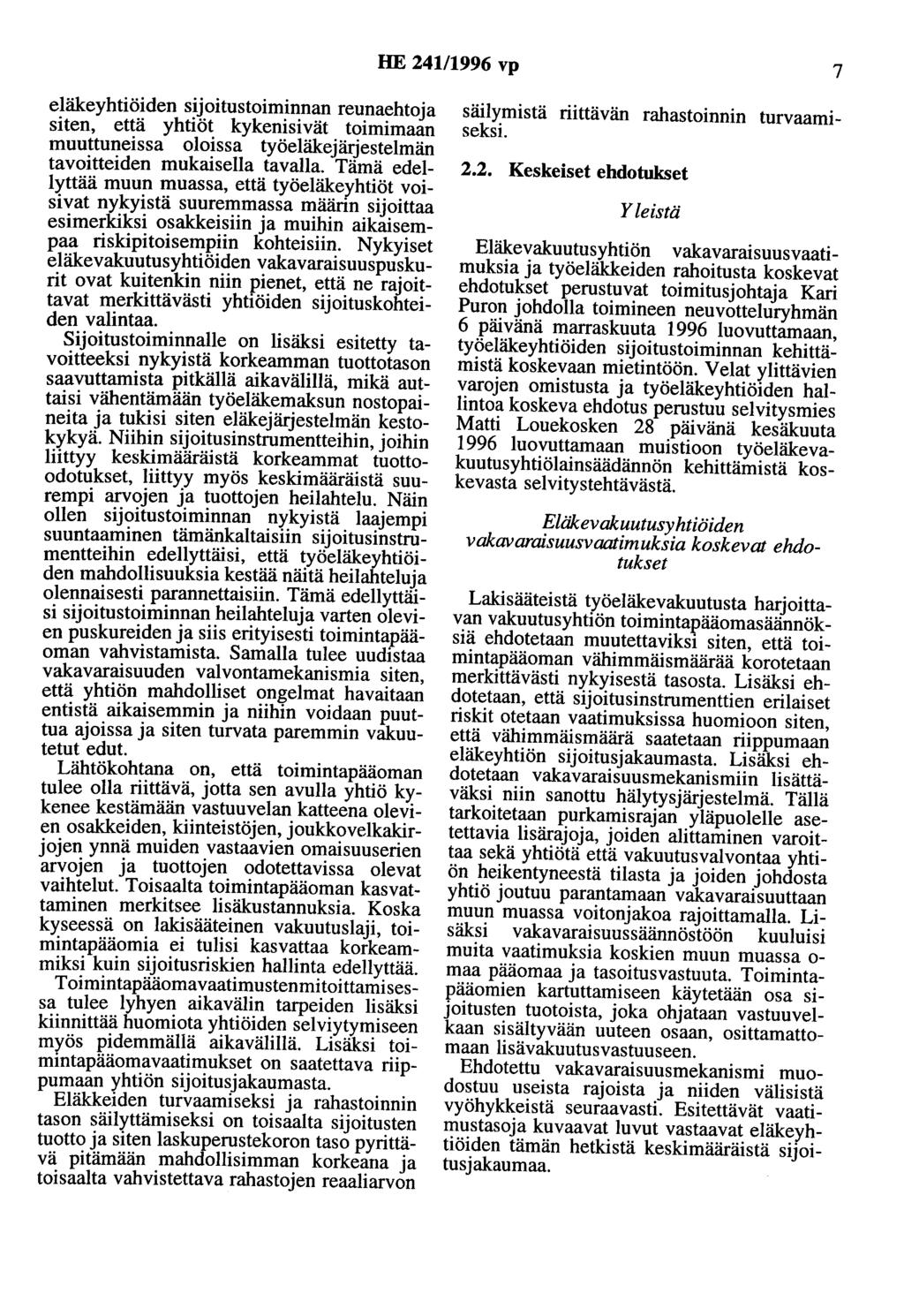 HE 241/1996 vp 7 eläkeyhtiöiden sijoitustoiminnan reunaehtoja siten, että yhtiöt kykenisivät toimimaan muuttuneissa oloissa työeläkejärjestelmän tavoitteiden mukaisella tavalla.